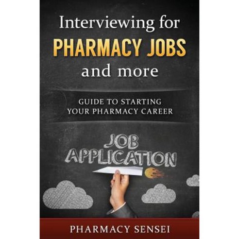 Interviewing for Pharmacy Jobs and More: Guide to Starting Your Pharmacy Career. Paperback, Createspace Independent Publishing Platform