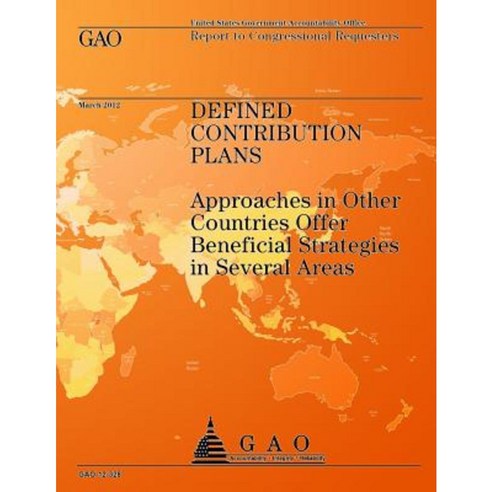 Defined Contribution Plans: Approaches in Other Countries Offer Beneficial Strategies in Several Areas Paperback, Createspace