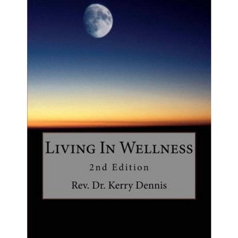 Living in Wellness: 2nd Edition Paperback, Createspace Independent Publishing Platform