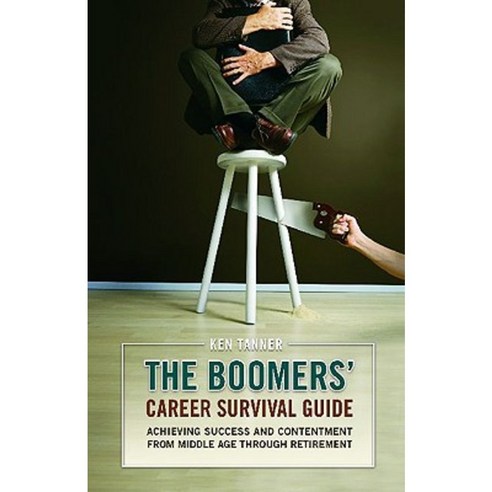 The Boomers'' Career Survival Guide: Achieving Success and Contentment from Middle Age Through Retirement Hardcover, Praeger Publishers