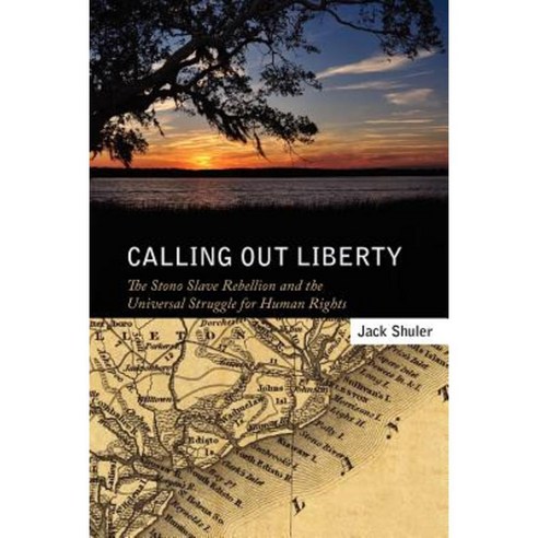 Calling Out Liberty: The Stono Slave Rebellion and the Universal Struggle for Human Rights Paperback, University Press of Mississippi