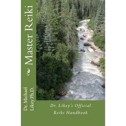 Master Reiki: Dr. Likey''s Official Reiki Handbook Paperback, Createspace Independent Publishing Platform