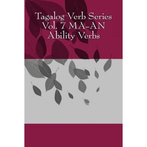 Tagalog Verb Series - Vol. 7 Ma-An Ability Verbs Paperback, Createspace Independent Publishing Platform
