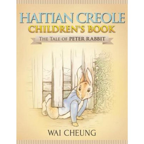 Haitian Creole Children''s Book: The Tale of Peter Rabbit Paperback, Createspace Independent Publishing Platform