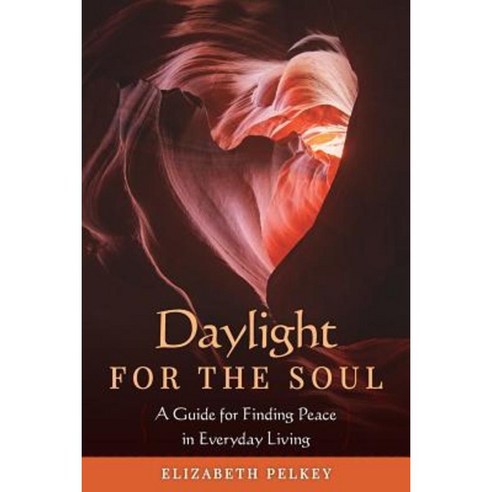 Daylight for the Soul: A Guide for Finding Peace in Everyday Living Paperback, Createspace Independent Publishing Platform