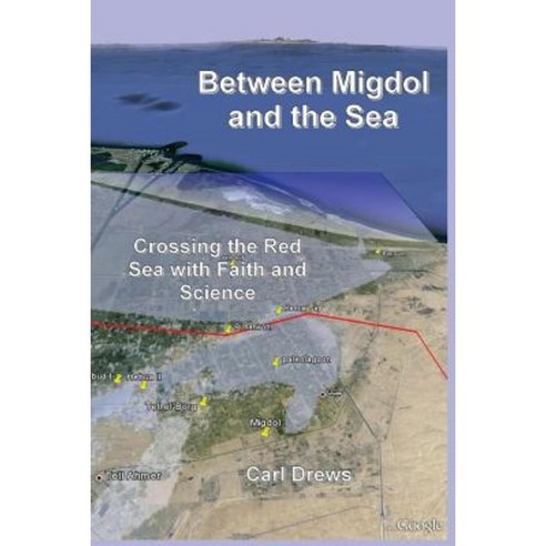 Between Migdol and the Sea: Crossing the Red Sea with Faith and Science Paperback, Createspace Independent Publishing Platform