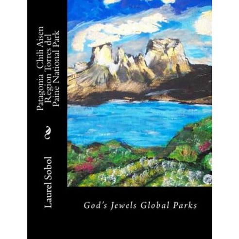 Patagonia Chili Aisen Region Torres del Paine National Park Paperback, Createspace Independent Publishing Platform