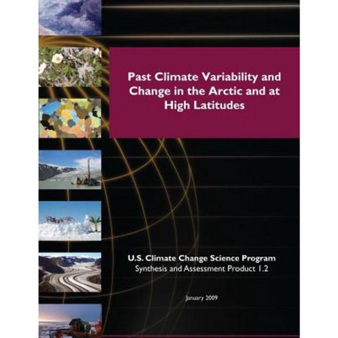 Past Climate Variability and Change in the Arctic and at High Latitudes (SAP 1.2) Paperback, Createspace Independent Publishing Platform