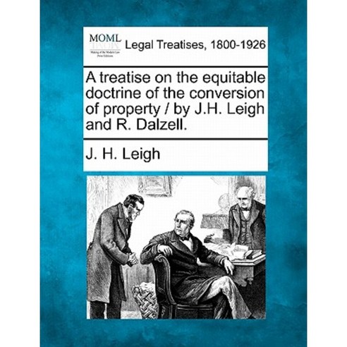 A Treatise on the Equitable Doctrine of the Conversion of Property / By J.H. Leigh and R. Dalzell. Paperback, Gale, Making of Modern Law