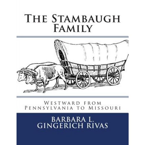 The Stambaugh Family: Westward from Pennsylvania to Missouri Paperback, Createspace Independent Publishing Platform