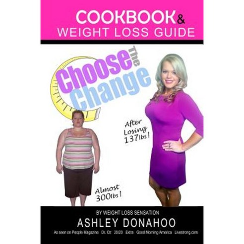 Choose the Change: Cookbook & Weight Loss Guide Paperback, Createspace Independent Publishing Platform