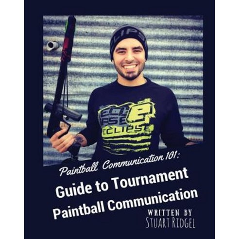 Paintball Communication 101: A Guide to Tournament Paintball Communication Paperback, Createspace Independent Publishing Platform