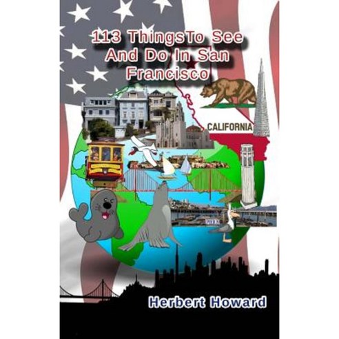 113 Things to See and Do in San Francisco Paperback, Createspace Independent Publishing Platform