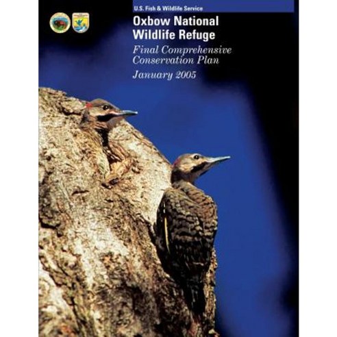 Oxbow National Wildlife Refuge: Final Comprehensive Conservation Plan Paperback, Createspace Independent Publishing Platform