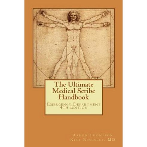 The Ultimate Medical Scribe Handbook: Emergency Department 4th Edition Paperback, Createspace Independent Publishing Platform