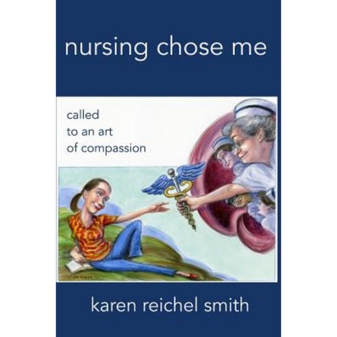 Nursing Chose Me: Called to an Art of Compassion Paperback, Createspace Independent Publishing Platform