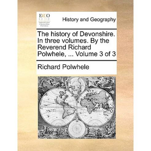 The History of Devonshire. in Three Volumes. by the Reverend Richard Polwhele ... Volume 3 of 3 Paperback, Gale Ecco, Print Editions