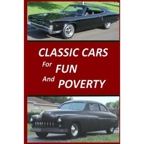 Classic Cars for Fun and Poverty: Sequel to Roger Made Me Do It Paperback, Createspace Independent Publishing Platform