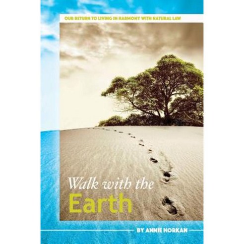 Walk with the Earth: Our Return to Living in Harmony with Natural Law Paperback, Createspace Independent Publishing Platform