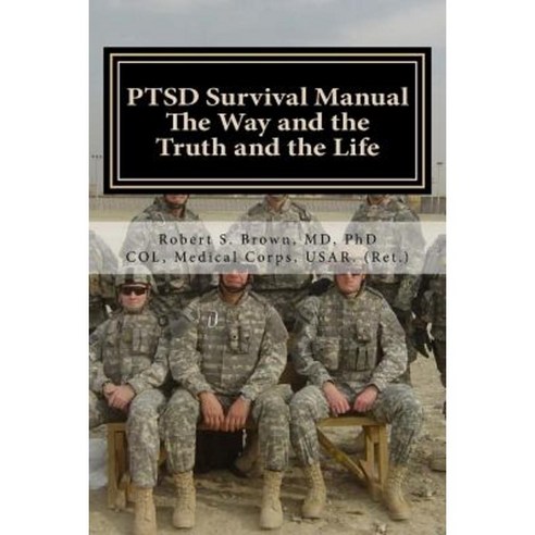 Ptsd Survival Manual: The Way and the Truth and the Life Paperback, Createspace Independent Publishing Platform