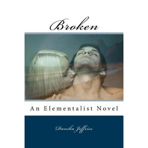 Broken: An Elementalist Novel Paperback, Createspace Independent Publishing Platform
