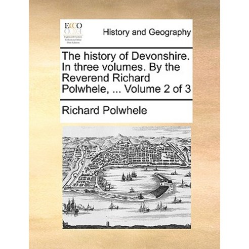The History of Devonshire. in Three Volumes. by the Reverend Richard Polwhele ... Volume 2 of 3 Paperback, Gale Ecco, Print Editions