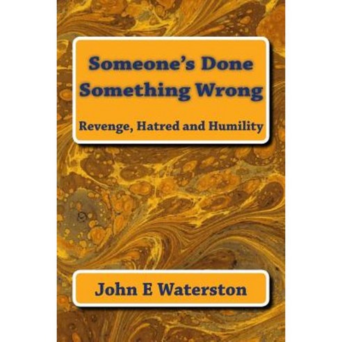 Someone''s Done Something Wrong: Revenge Hatred and Humility Paperback, Createspace Independent Publishing Platform