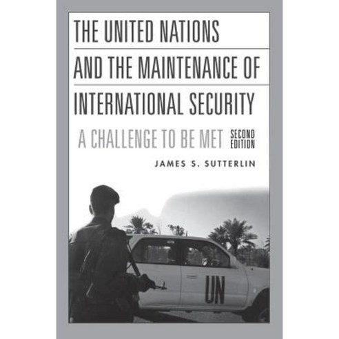 The United Nations and the Maintenance of International Security: A Challenge to Be Met 2nd Edition Paperback, Praeger