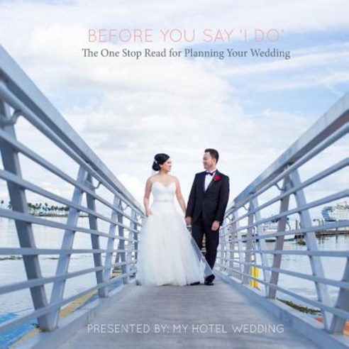 Before You Say ''i Do'': The One Stop Read for Planning Your Wedding Paperback, Createspace Independent Publishing Platform