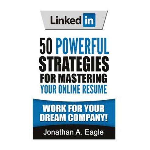 Linkedin: 50 Powerful Strategies for Mastering Your Online Resume Paperback, Createspace Independent Publishing Platform