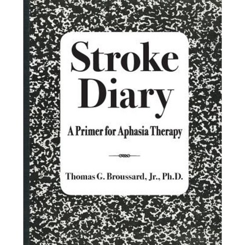 Stroke Diary: A Primer for Aphasia Therapy Paperback, Createspace Independent Publishing Platform