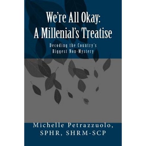 We''re All Okay - A Millenial''s Treatise: Decoding the Country''s Biggest Non-Mystery Paperback, Createspace Independent Publishing Platform