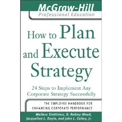 How to Plan and Execute Strategy: 24 Steps to Implement Any Corporate Strategy Successfully Paperback, McGraw-Hill Education