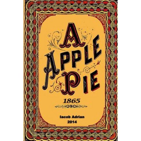 A Apple Pie 1865 Paperback, Createspace Independent Publishing Platform