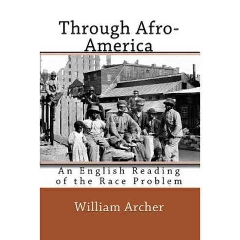 Through Afro-America: An English Reading of the Race Problem Paperback, Createspace Independent Publishing Platform