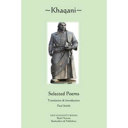 Khaqani: Selected Poems Paperback, Createspace Independent Publishing Platform
