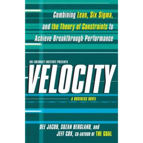 Velocity: Combining Lean Six SIGMA and the Theory of Constraints to Achieve Breakthrough Performance - A Business Novel Paperback, Free Press