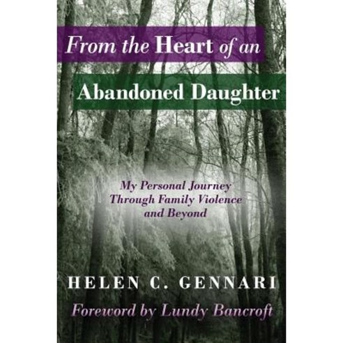 From the Heart of an Abandoned Daughter: My Personal Journey Through Family Violence and Beyond Paperback, Stonebrook Pub.