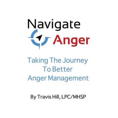 Navigate Anger: Taking the Journey to Better Anger Management Paperback, Createspace Independent Publishing Platform