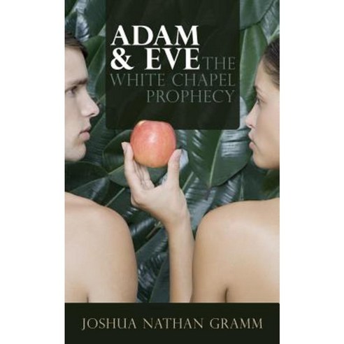Adam & Eve: The White Chapel Prophecy Paperback, Createspace Independent Publishing Platform