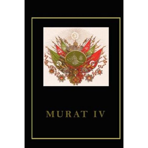 Murat IV Paperback, Createspace Independent Publishing Platform