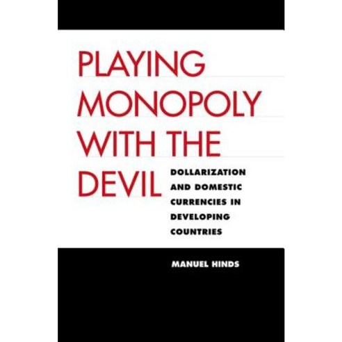 Playing Monopoly with the Devil: Dollarization and Domestic Currencies in Developing Countries Hardcover, Yale University Press