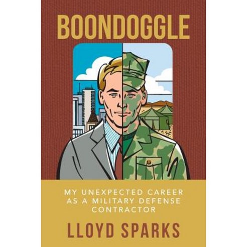 Boondoggle: My Unexpected Career as a Military Defense Contractor Paperback, Createspace Independent Publishing Platform