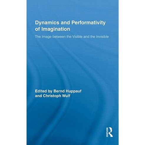 Dynamics and Performativity of Imagination: The Image Between the Visible and the Invisible Hardcover, Routledge