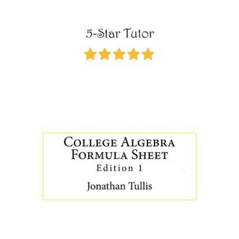 College Algebra Formula Sheet: Edition 1 Paperback, Createspace Independent Publishing Platform