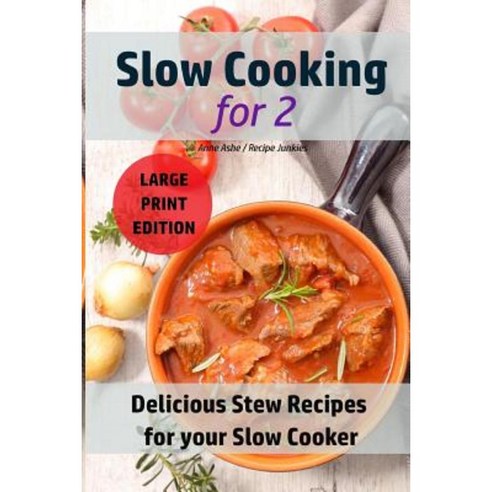 Slow Cooking for Two: Delicious Stew Recipes for Your Slow Cooker Paperback, Createspace Independent Publishing Platform