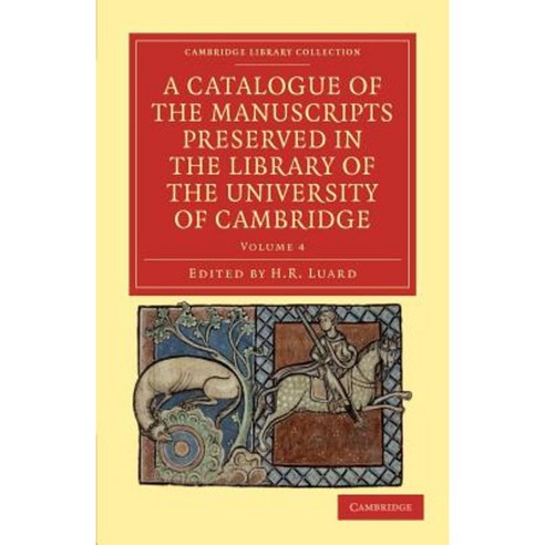 A Catalogue of the Manuscripts Preserved in the Library of the University of Cambridge - Volume 4, Cambridge University Press