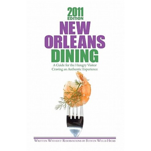2011 Edition: New Orleans Dining: A Guide for the Hungry Visitor Craving an Authentic Experience Paperback, Createspace