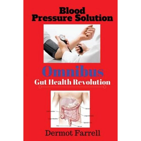 Gut Health Revolution & Blood Pressure Solution: Omnibu (2 in 1) Paperback, Createspace Independent Publishing Platform