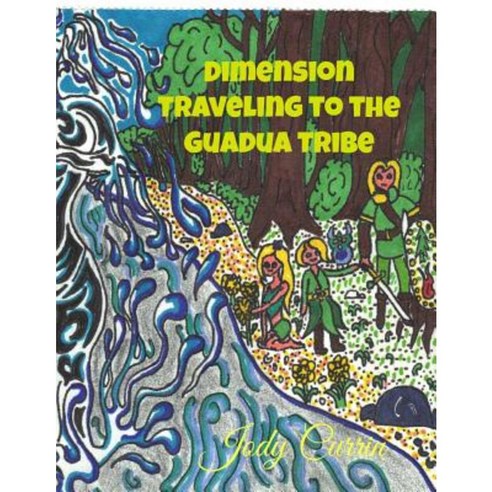 Dimension Traveling to the Guadua Tribe Paperback, Createspace Independent Publishing Platform